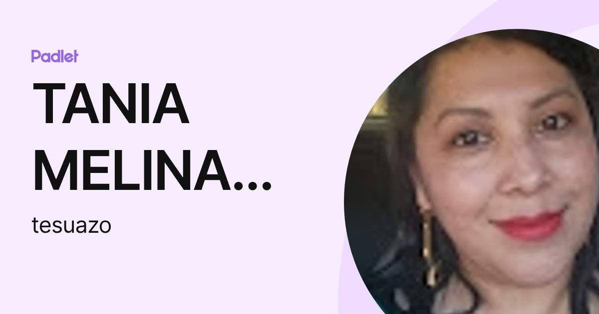 TANIA MELINA SUAZO HERNANDEZ (tesuazo) profile | Padlet