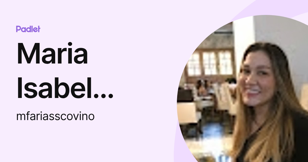 Maria Isabel Farias Scovino (mfariasscovino) profile | Padlet
