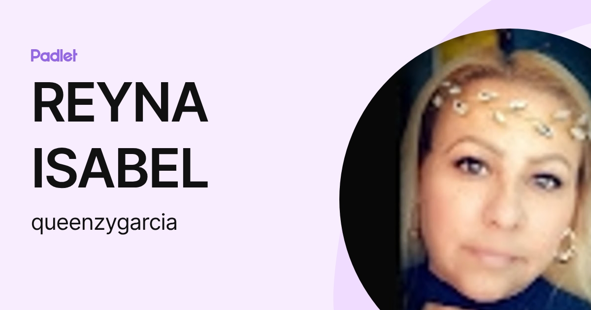 REYNA ISABEL (queenzygarcia) profile | Padlet