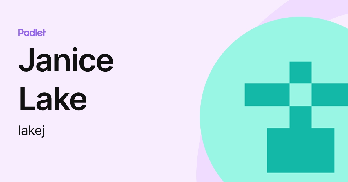 Janice Lake (lakej) profile | Padlet