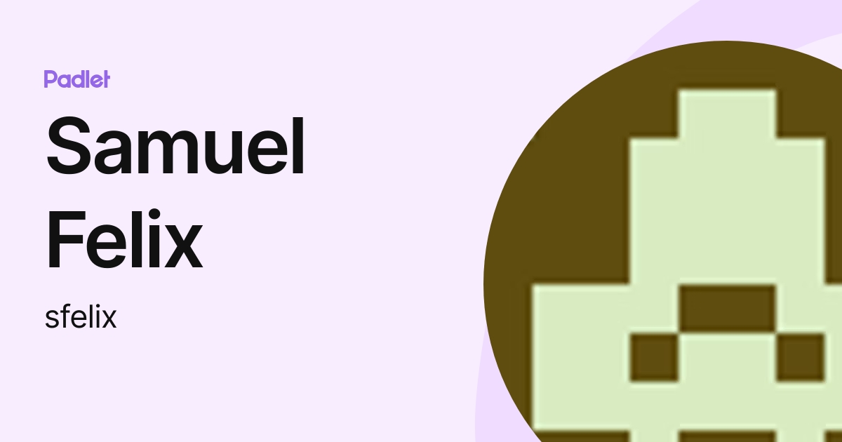 Samuel Felix (sfelix) profile | Padlet