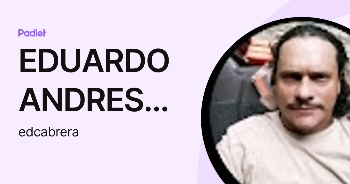 EDUARDO ANDRES CABRERA GARCIA (edcabrera) profile | Padlet