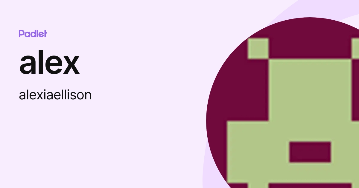 alex (alexiaellison) profile | Padlet