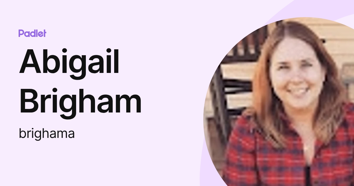 Abigail Brigham (brighama) profile | Padlet