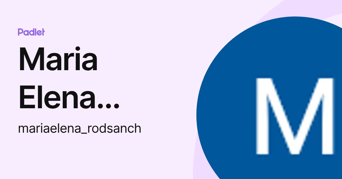 Maria Elena Rodriguez (mariaelena_rodsanch) profile | Padlet