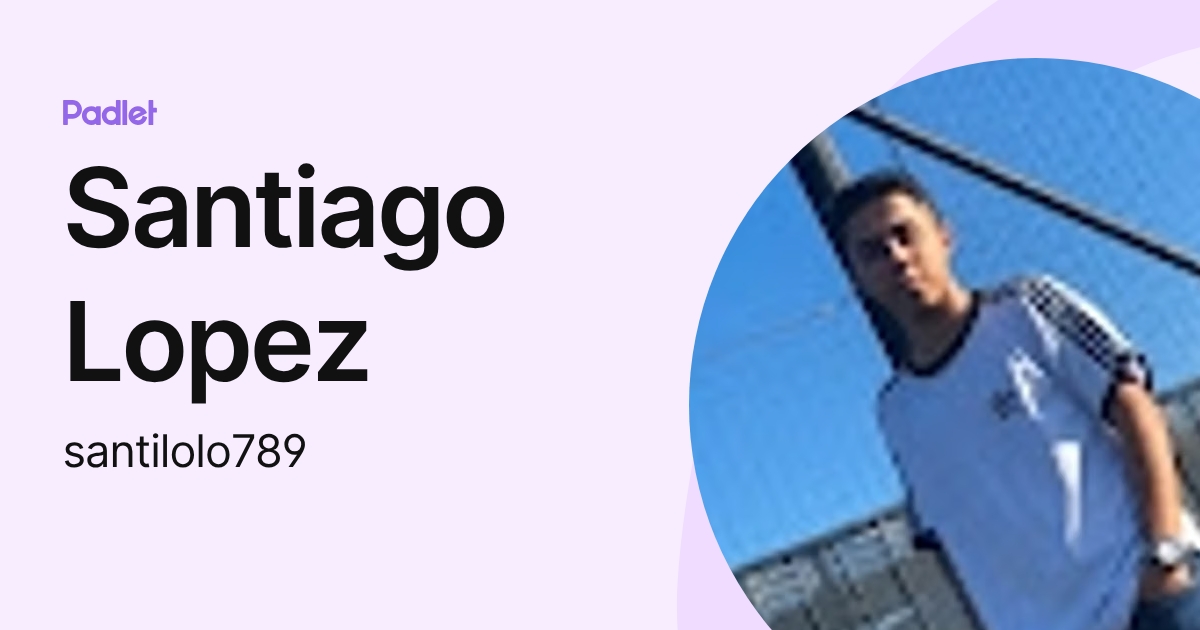 Santiago Lopez (santilolo789) profile | Padlet