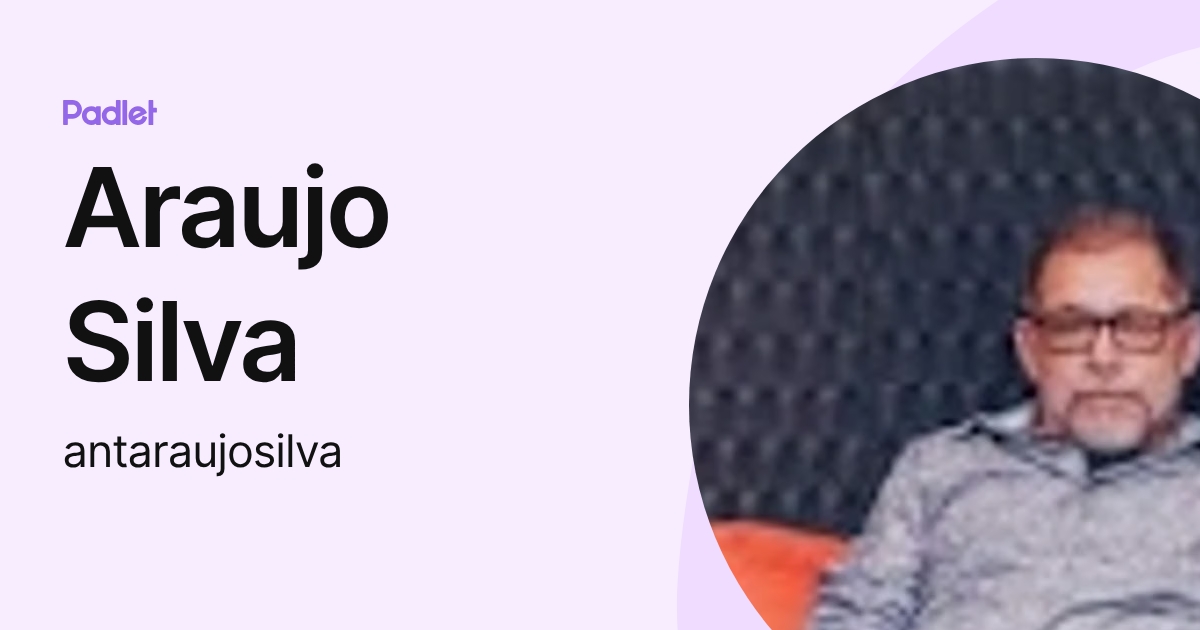 Araujo Silva (antaraujosilva) profile | Padlet