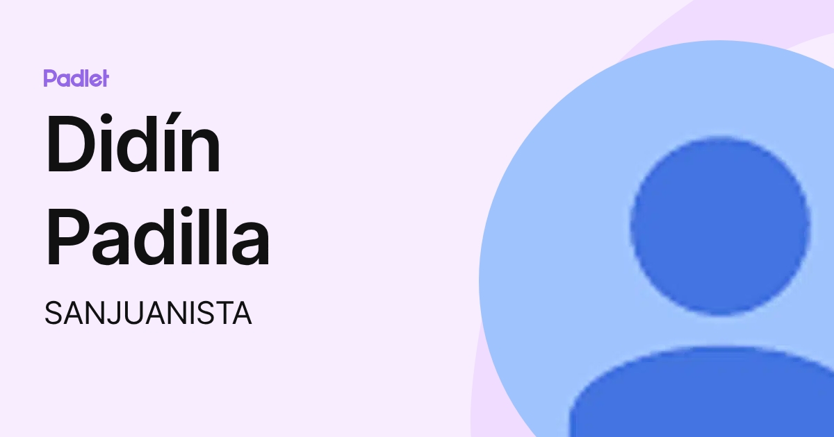 Didín Padilla (SANJUANISTA) profile | Padlet