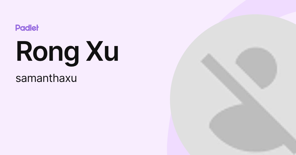 Rong Xu (samanthaxu) profile | Padlet