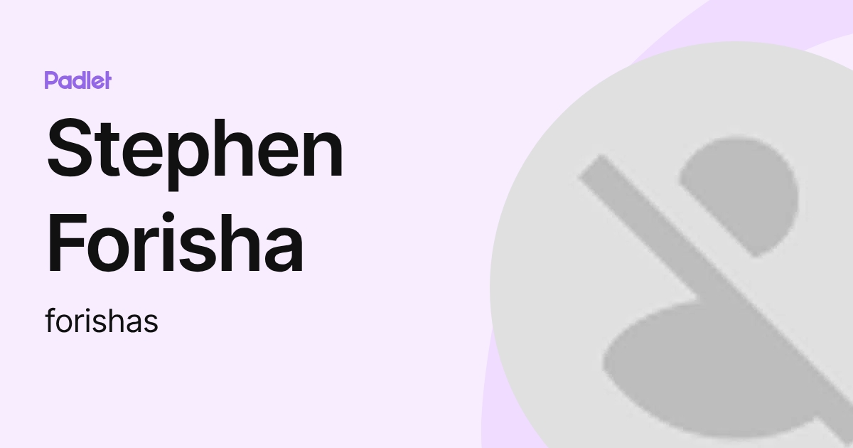 Stephen Forisha (forishas) profile | Padlet