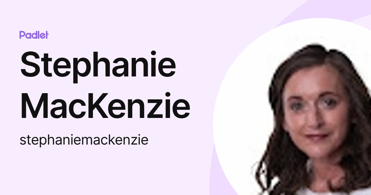 Stephanie MacKenzie (stephaniemackenzie) profile | Padlet