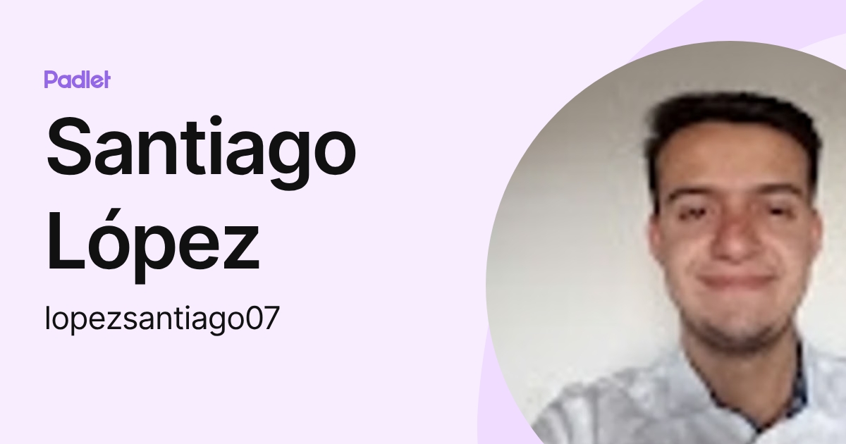 Santiago López (lopezsantiago07) profile | Padlet
