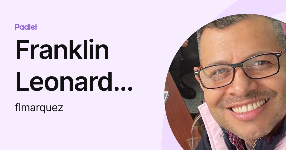Franklin Leonardo Marquez Garcia (flmarquez) profile | Padlet