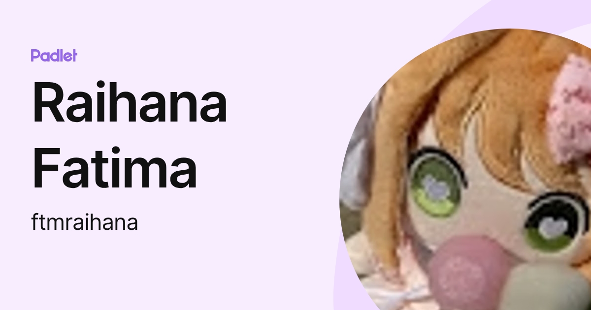 Raihana Fatima (ftmraihana) profile | Padlet