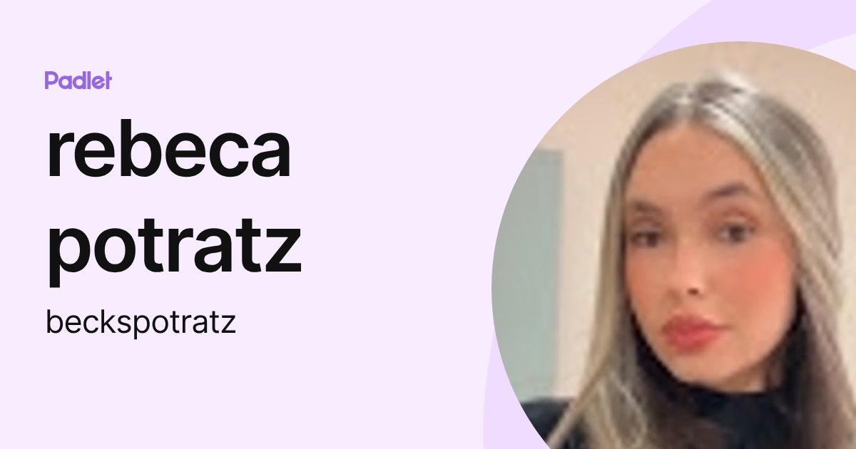 rebeca potratz (beckspotratz) profile | Padlet