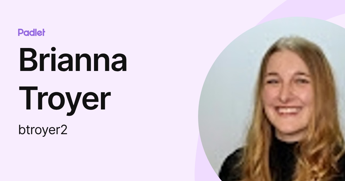 Brianna Troyer (btroyer2) profile | Padlet