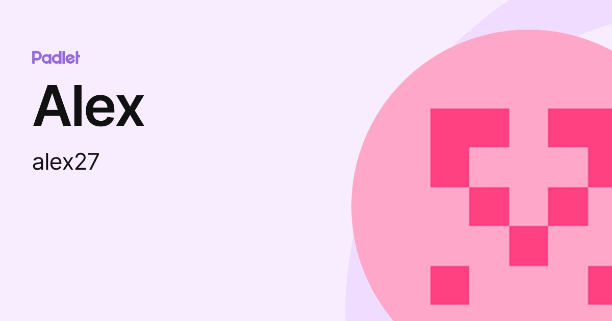 Alex (alex27) profile | Padlet
