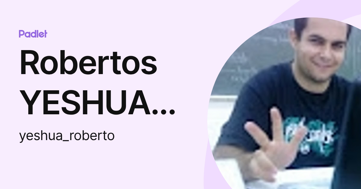 Robertos YESHUA HAMASHIA (yeshua_roberto) profile | Padlet