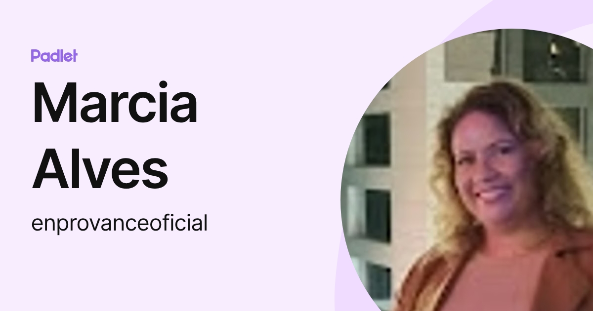 Marcia Alves (enprovanceoficial) profile | Padlet