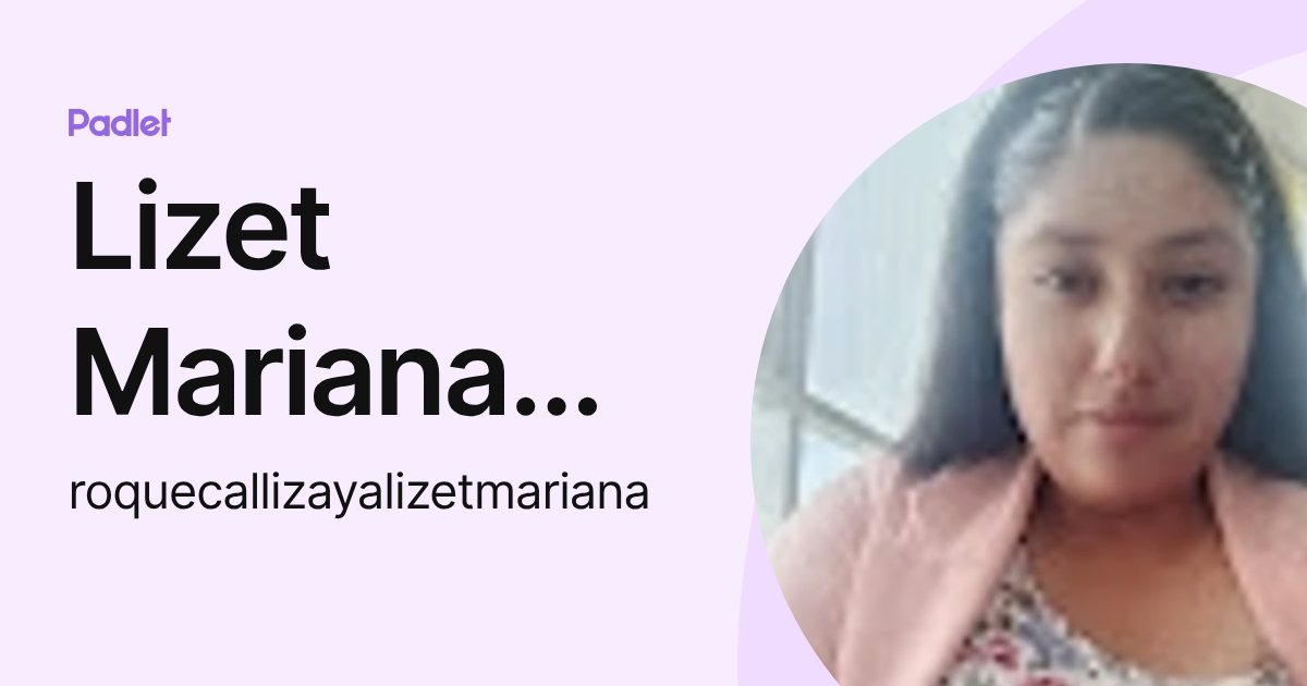 Lizet Mariana Roque Callizaya (roquecallizayalizetmariana) profile | Padlet