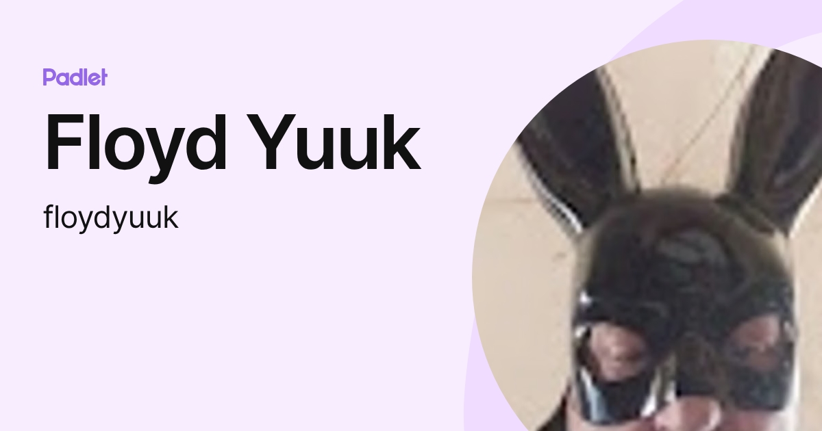 Floyd Yuuk (floydyuuk) profile | Padlet