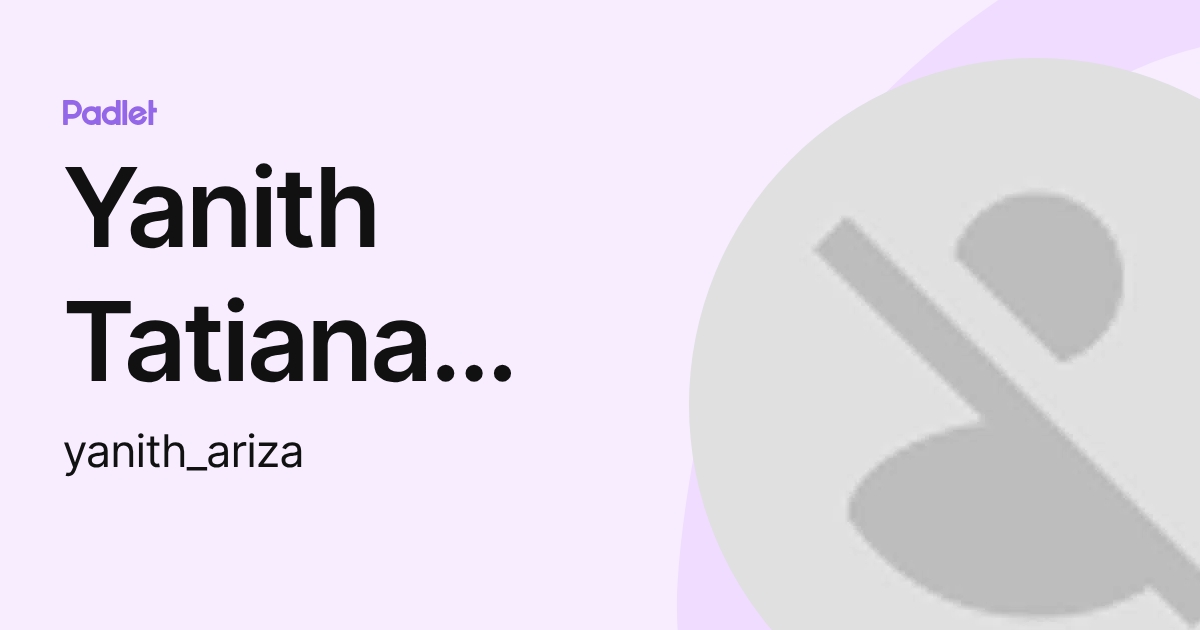 Yanith Tatiana ARIZA POVEDA (yanith_ariza) profile | Padlet