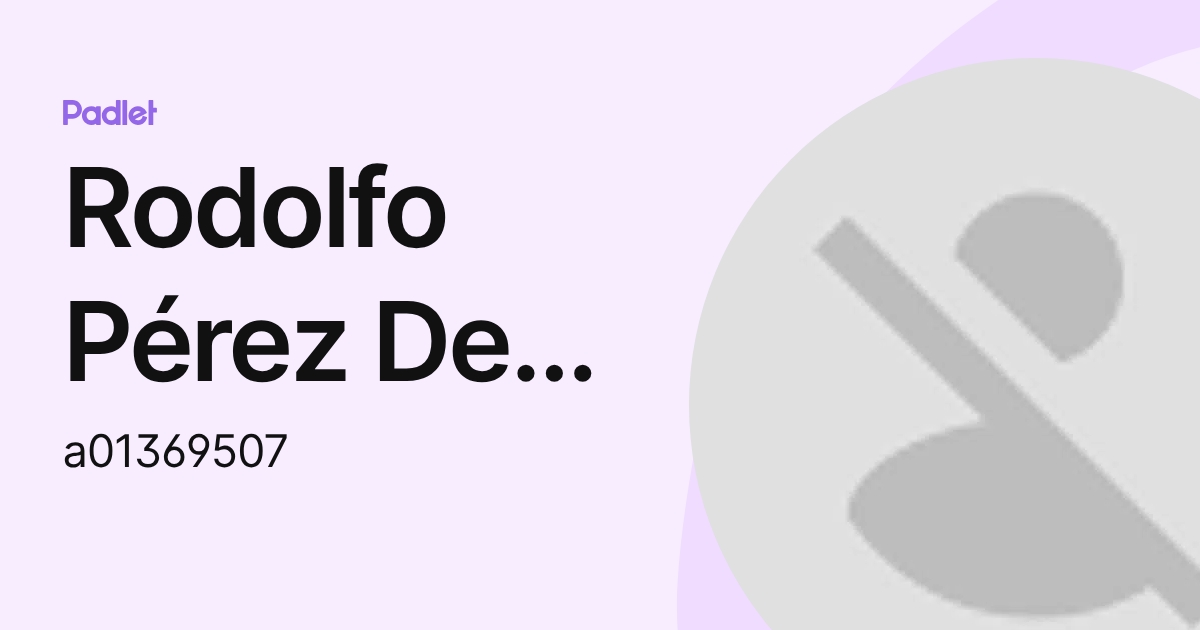 Rodolfo Pérez De Luna (a01369507) profile | Padlet