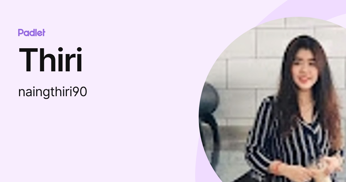 Thiri Thiri (naingthiri90) profile | Padlet