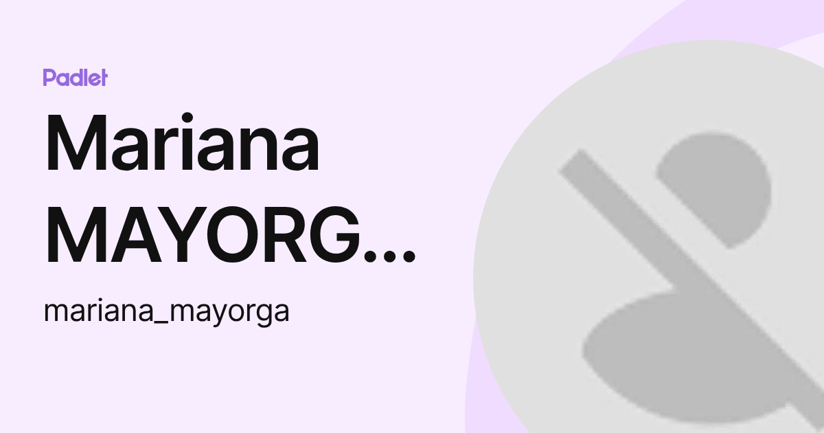 Mariana MAYORGA OCHOA (mariana_mayorga) profile | Padlet