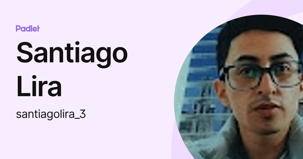 Santiago Lira (santiagolira_3) profile | Padlet