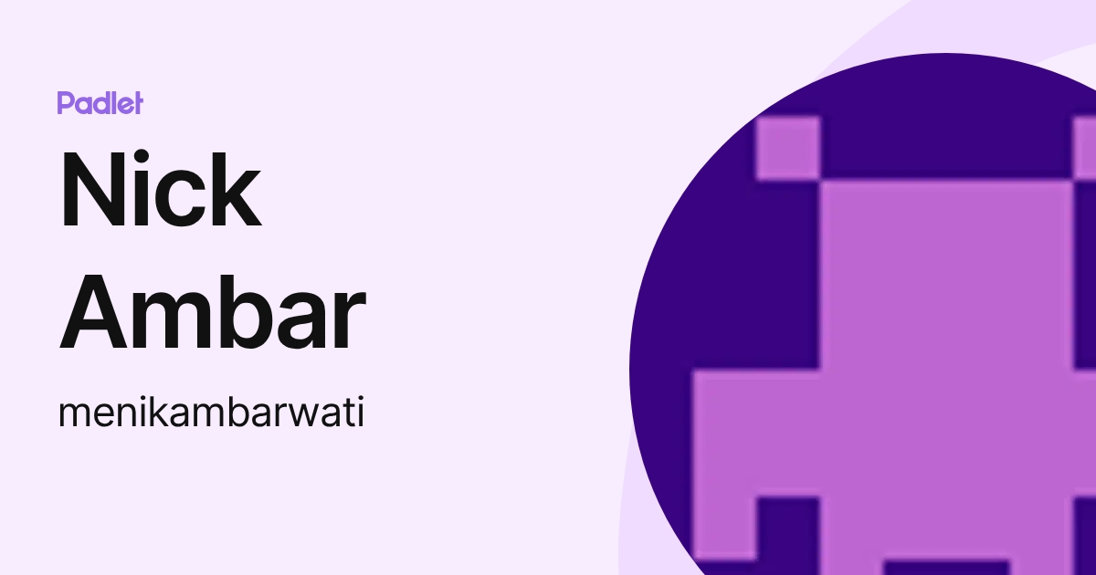 Nick Ambar (menikambarwati) profile | Padlet