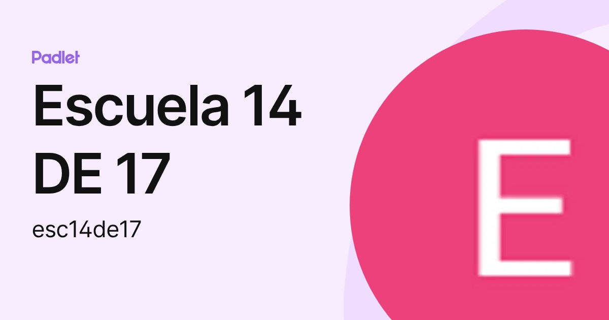 Escuela 14 DE 17 (esc14de17) profile | Padlet