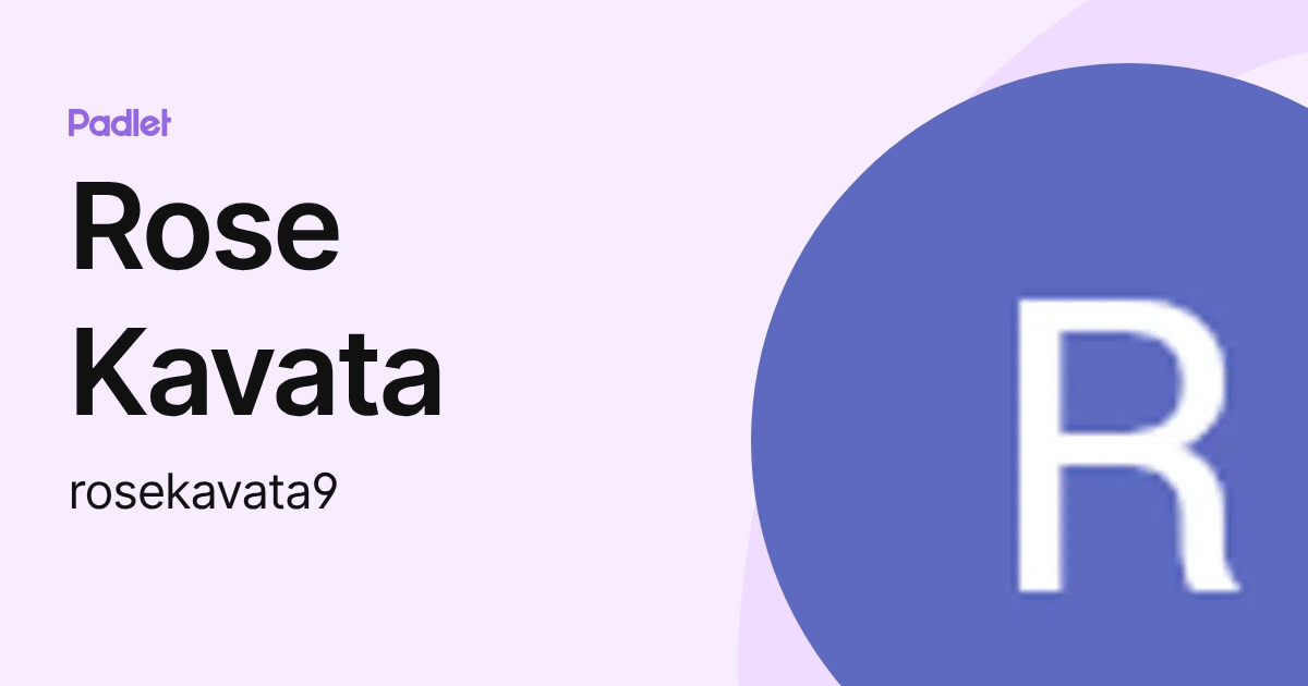 Rose Kavata (rosekavata9) profile | Padlet
