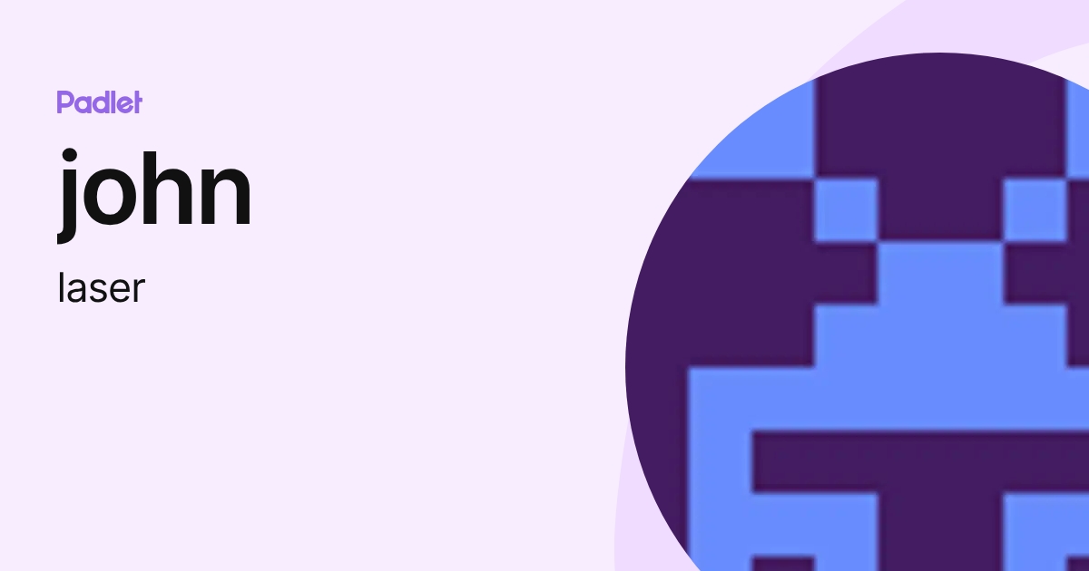 john (laser) profile | Padlet