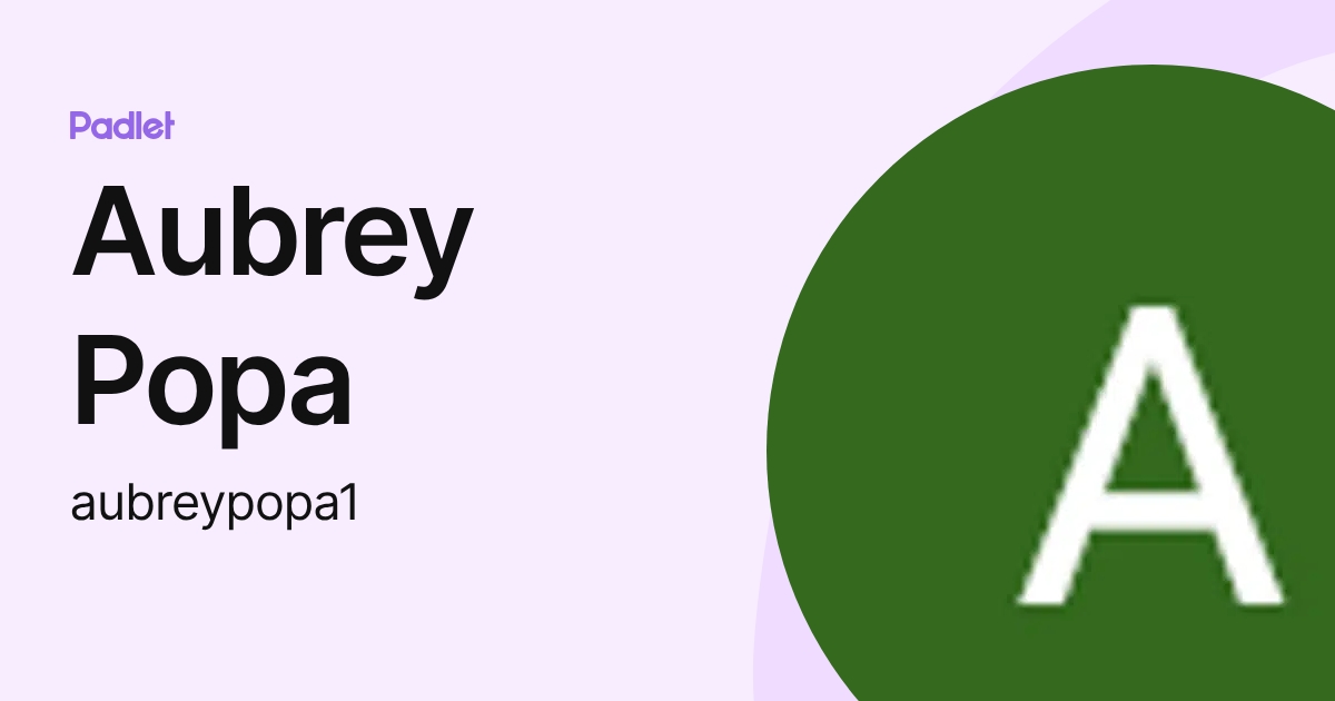 Aubrey Popa (aubreypopa1) profile | Padlet