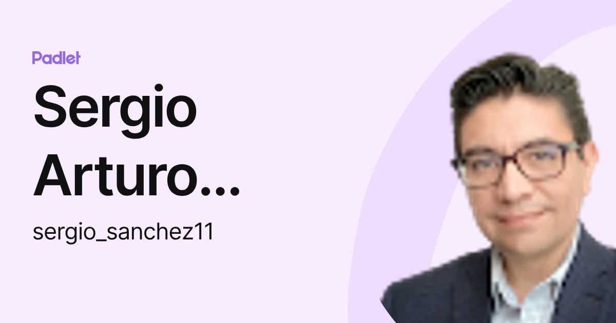 Sergio Arturo Sánchez Dávila (sergio_sanchez11) profile | Padlet