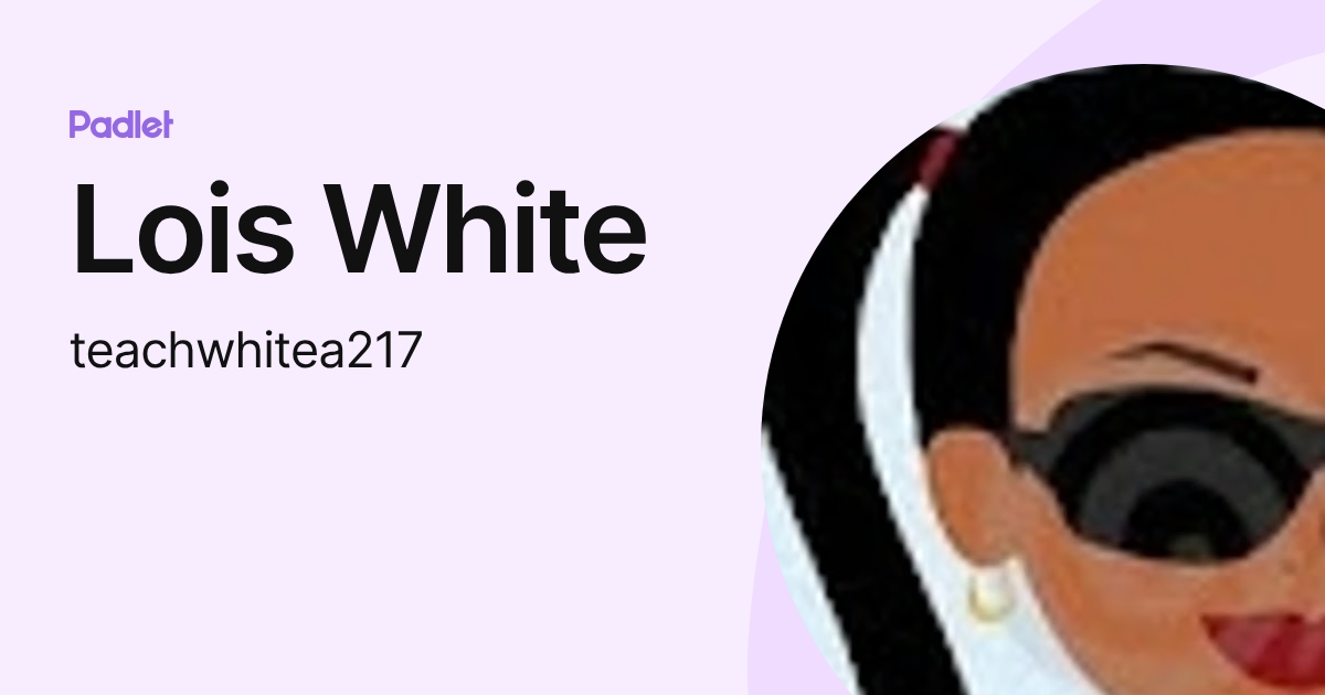 Lois White (teachwhitea217) profile | Padlet