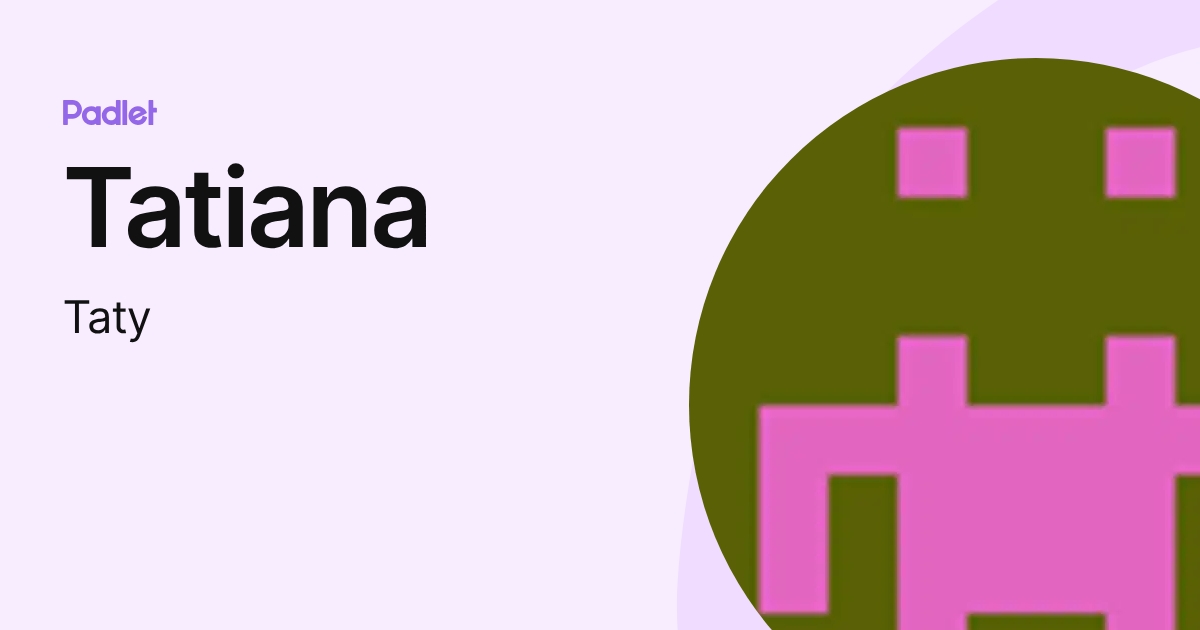 Tatiana (Taty) profile | Padlet