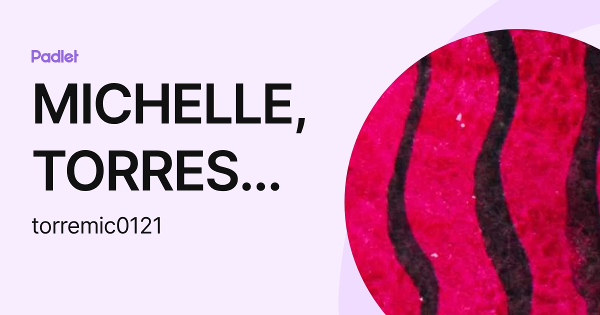 MICHELLE, TORRES ORTEGA (torremic0121) profile | Padlet