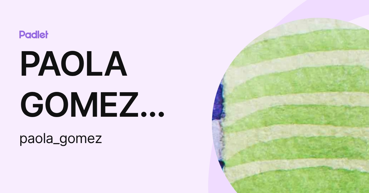 PAOLA GOMEZ INOSTROZA (paola_gomez) profile | Padlet