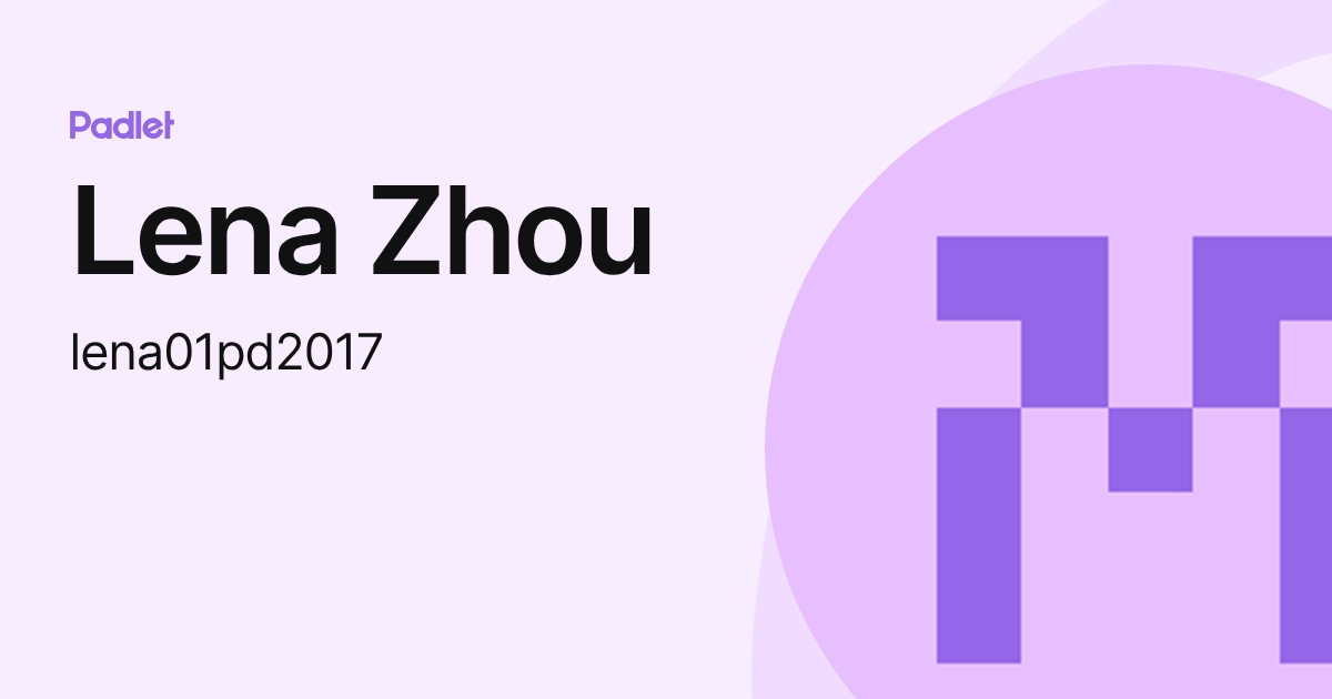 Lena Zhou (lena01pd2017) profile | Padlet