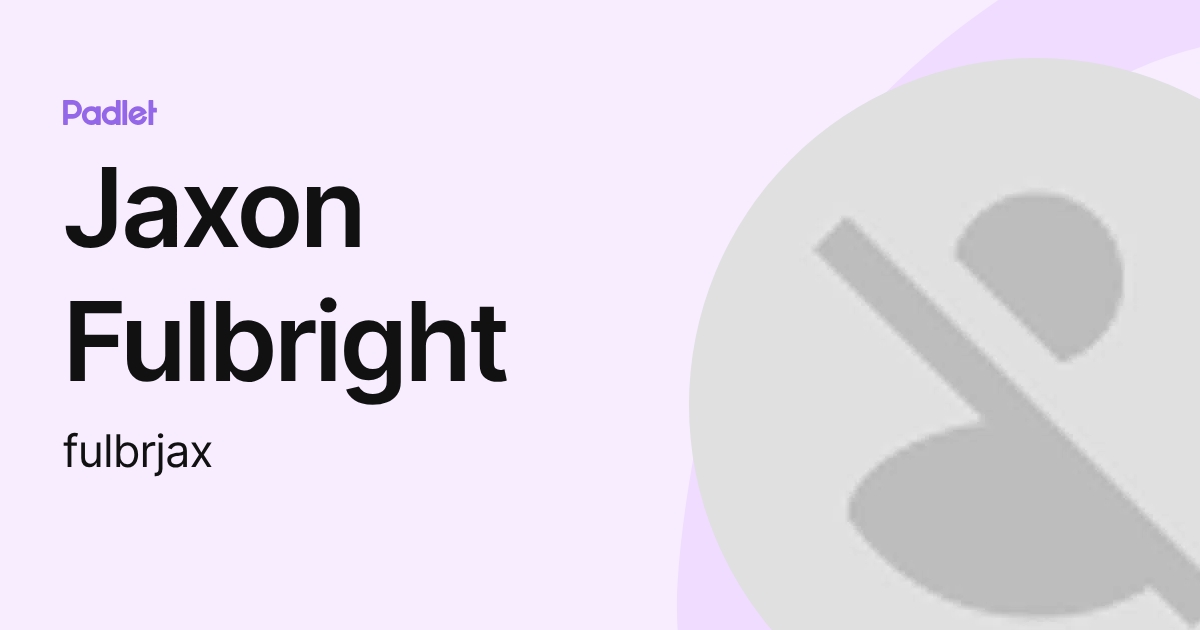 Jaxon Fulbright (fulbrjax) profile | Padlet