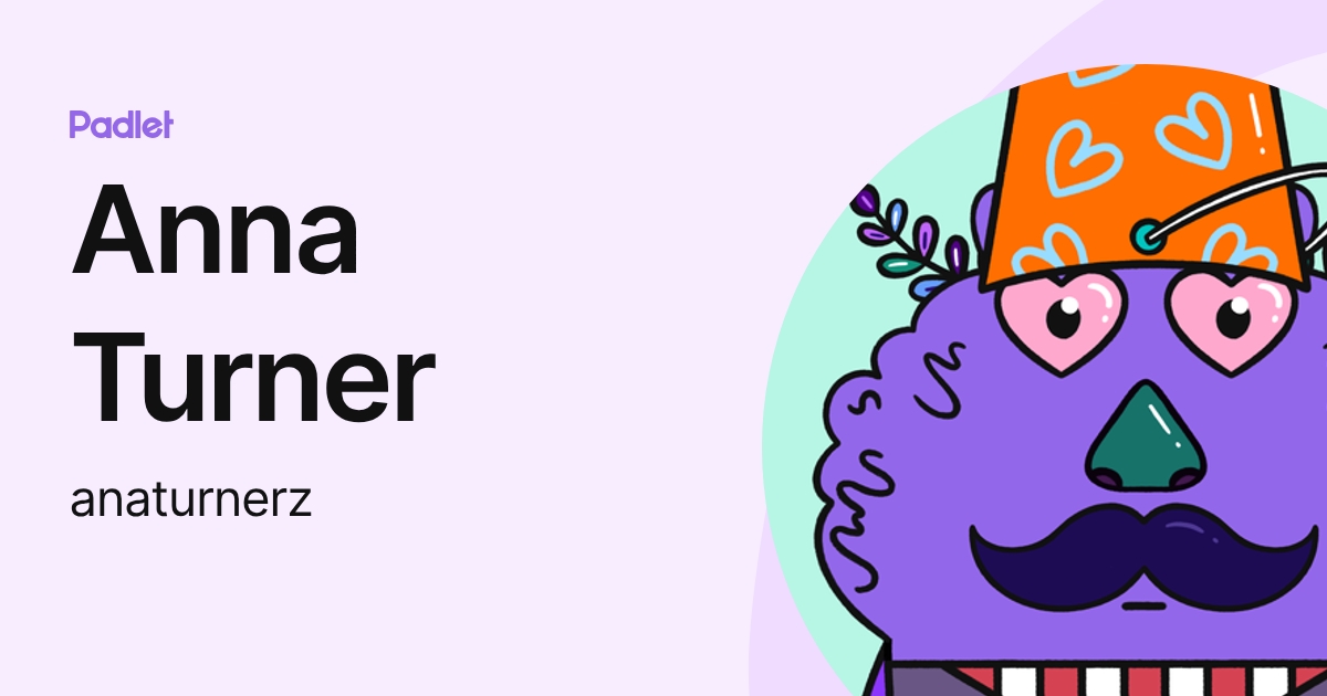 Anna Turner (anaturnerz) profile | Padlet