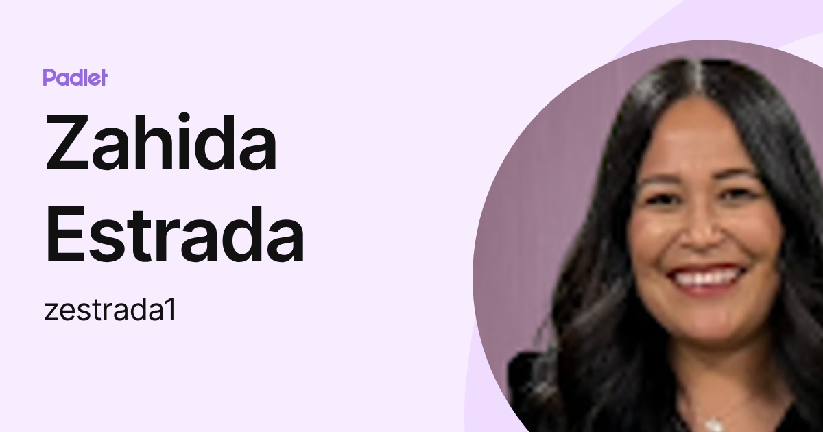 Zahida Estrada (zestrada1) profile | Padlet