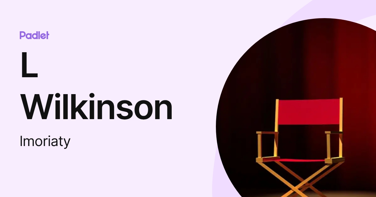 L Wilkinson (lmoriaty) profile | Padlet