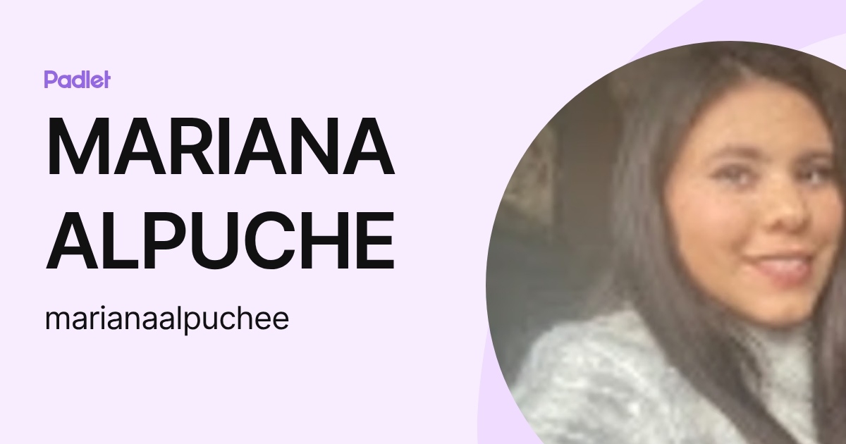 MARIANA ALPUCHE (marianaalpuchee) profile | Padlet