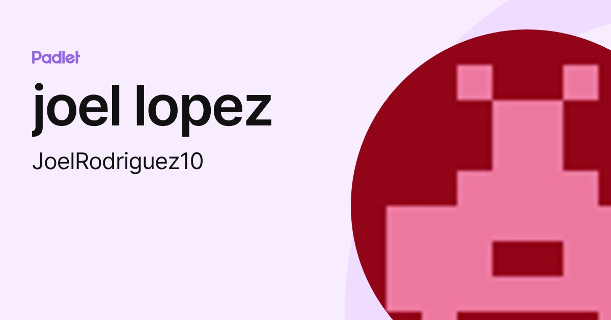 joel lopez (JoelRodriguez10) profile | Padlet