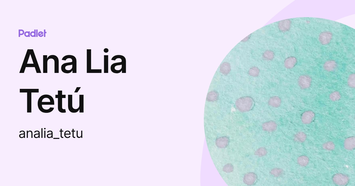 Ana Lia Tetú (analia_tetu) profile | Padlet