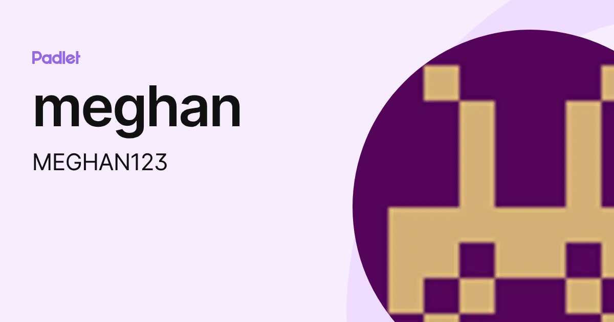 meghan (MEGHAN123) profile | Padlet