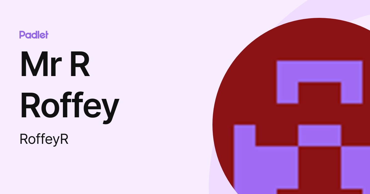 Mr R Roffey (RoffeyR) profile | Padlet